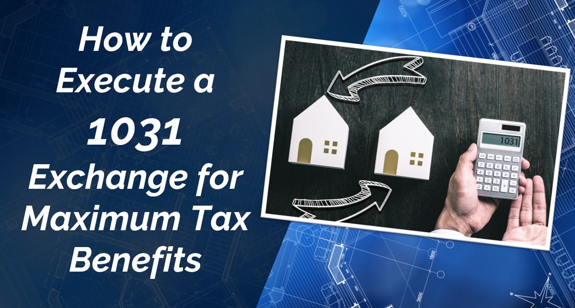 How to Execute a 1031 Exchange for Maximum Tax Benefits